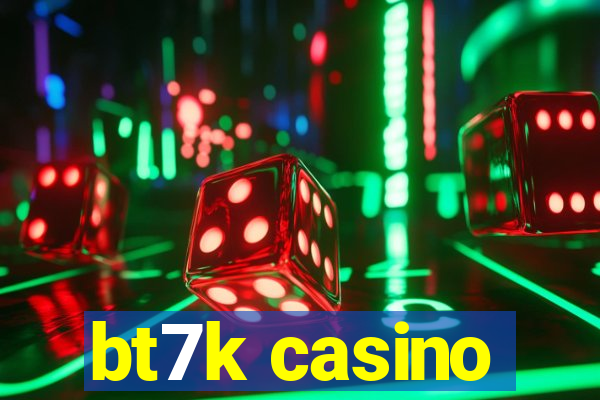 bt7k casino